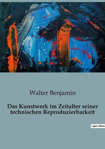 Walter Benjamin - Das Kunstwerk im Zeitalter seiner technischen Reproduzierbarkeit.