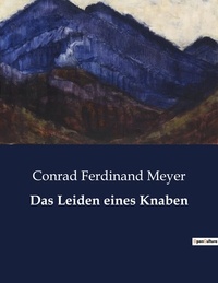 Conrad Ferdinand Meyer - Das Leiden eines Knaben.