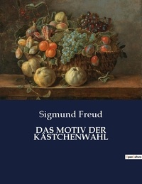 Sigmund Freud - DAS MOTIV DER KÄSTCHENWAHL.