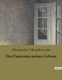 Alexander Moszkowski - Das Panorama meines Lebens.