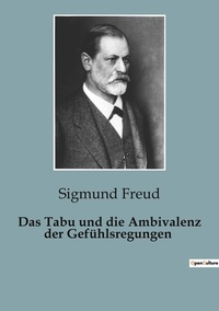 Sigmund Freud - Das Tabu und die Ambivalenz der Gefühlsregungen.