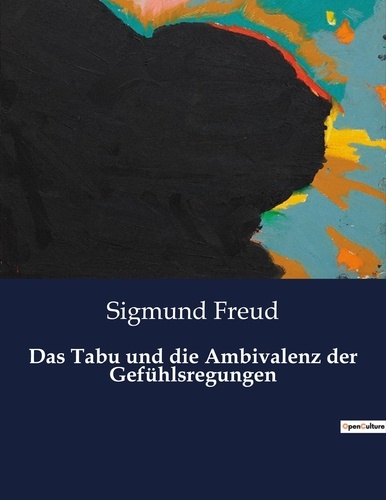 Sigmund Freud - Das Tabu und die Ambivalenz der Gefühlsregungen.
