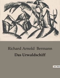 Richard Arnold Bermann - Das Urwaldschiff.