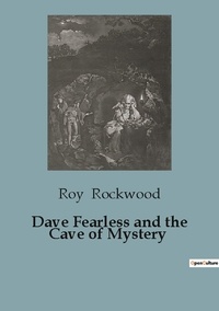 Roy Rockwood - Dave Fearless and the Cave of Mystery.