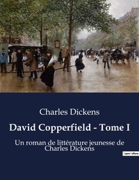 Charles Dickens - David Copperfield - Tome 1.