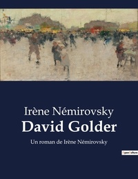 Irène Némirovsky - David Golder - Un roman de Irène Némirovsky.