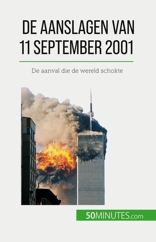 De aanslagen van 11 september 2001. De aanval die de wereld schokte