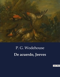 P. G. Wodehouse - Littérature d'Espagne du Siècle d'or à aujourd'hui  : De acuerdo, Jeeves - ..