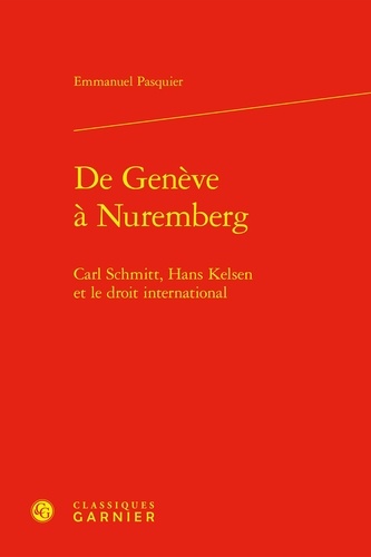 De Genève à Nuremberg. Carl Schmitt, Hans Kelsen et le droit international