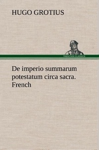 Hugo Grotius - De imperio summarum potestatum circa sacra. French.