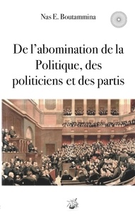 Nas E. Boutammina - De l'abomination de la politique, des politiciens et des partis.