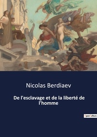 Nicolas Berdiaev - De l'esclavage et de la liberté de l'homme.