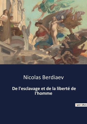 Nicolas Berdiaev - Philosophie  : De l'esclavage et de la liberté de l'homme - 76.