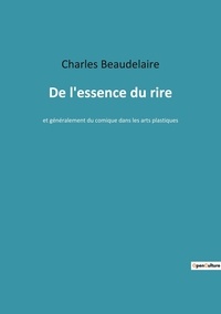 Charles Beaudelaire - De l'essence du rire - et généralement du comique dans les arts plastiques.
