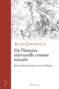 Alain Juranville - De l'histoire universelle comme miracle - Récit philosophique et récit biblique.