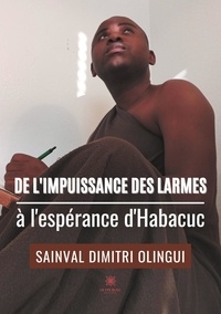 Sainval Dimitri Olingui - De l’impuissance des larmes à l’espérance d’Habacuc.