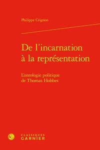 Philippe Crignon - De l'incarnation à la représentation - L'ontologie politique de Thomas Hobbes.