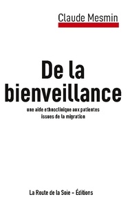 Claude Mesmin - De la bienveillance - Une aide ethnoclinique aux patientes issues de la migration.