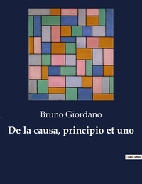 Bruno Giordano - De la causa, principio et uno.