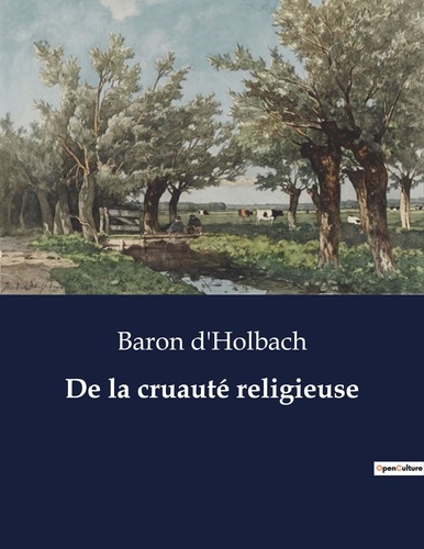 Baron d'Holbach - Les classiques de la littérature  : De la cruauté religieuse - ..