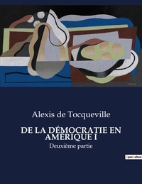 Tocqueville alexis De - Les classiques de la littérature  : DE LA DÉMOCRATIE EN AMÉRIQUE I - Deuxième partie.