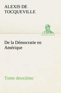 De la Démocratie en Amérique, tome deuxième