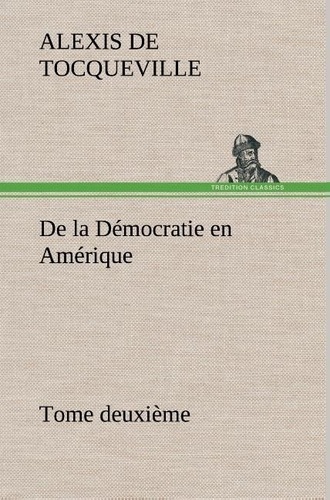 Alexis de Tocqueville - De la Démocratie en Amérique, tome deuxième.