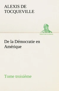De la Démocratie en Amérique, tome troisième