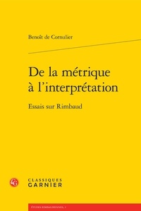 Benoît de Cornulier - De la métrique à l'interprétation - Essais sur Rimbaud.