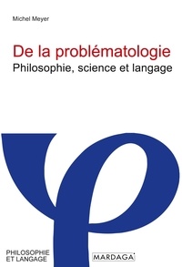 Michel Meyer - De la problématologie - Philosophie, science et langage.