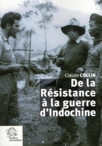 Claude Collin - De la Résistance à la guerre d'Indochine.