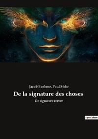 Jacob Boehme et Paul Sédir - Ésotérisme et Paranormal  : De la signature des choses - De signature rerum.