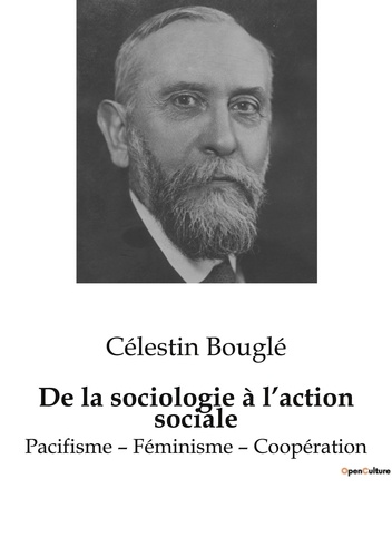 De la sociologie à l'action sociale. Pacifisme - Féminisme - Coopération