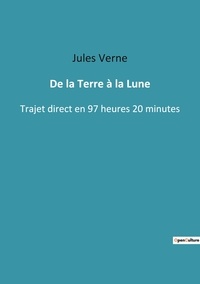 Jules Verne - Les classiques de la littérature  : De la terre a la lune - Trajet direct en 97 heures 20.