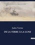 Jules Verne - Les classiques de la littérature  : DE LA TERRE À LA LUNE - ..