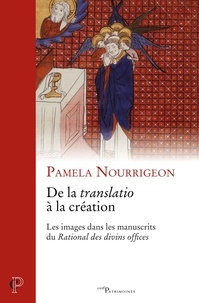 Pamela Nourrigeon - De la translatio à la création - Les images dans les manuscrits du Rational des divins offices.