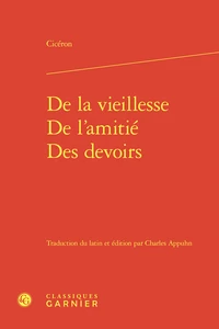 De la vieillesse ; De l'amitié ; Des devoirs
