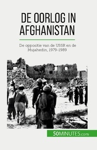 Théliol Mylène - De oorlog in Afghanistan - De oppositie van de USSR en de Mujahedin, 1979-1989.