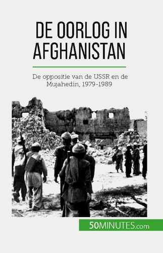 De oorlog in Afghanistan. De oppositie van de USSR en de Mujahedin, 1979-1989