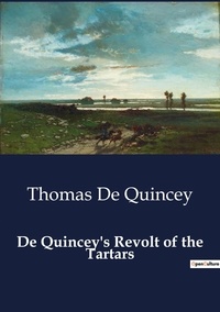 Quincey thomas De - Les classiques de la littérature  : De Quincey's Revolt of the Tartars.