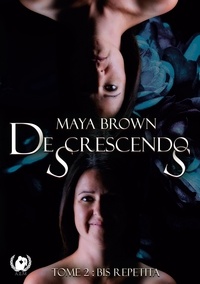 Maya Brown - De(s)crescendo(s) - Tome 2 Bis Repetita.