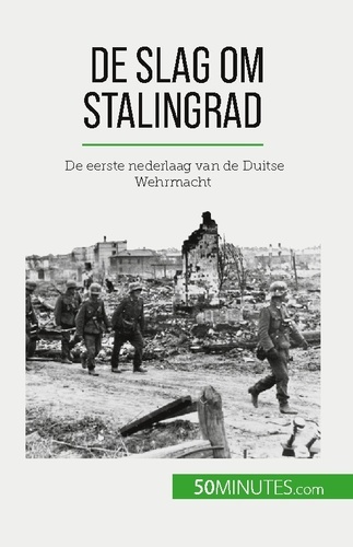 De slag om Stalingrad. De eerste nederlaag van de Duitse Wehrmacht