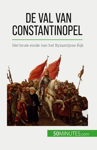 De val van Constantinopel. Het brute einde van het Byzantijnse Rijk