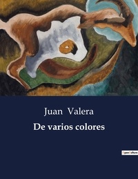 Juan Valera - Littérature d'Espagne du Siècle d'or à aujourd'hui  : De varios colores - ..