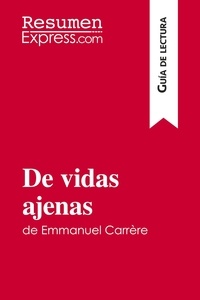  ResumenExpress - Guía de lectura  : De vidas ajenas de Emmanuel Carrère (Guía de lectura) - Resumen y análisis completo.