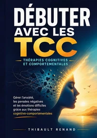 Débuter avec les TCC Thérapies cognitives et comportementales