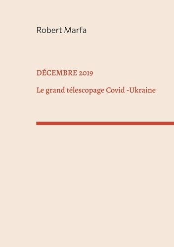 Décembre 2019. Le Grand Télescopage : Covid - Ukraine