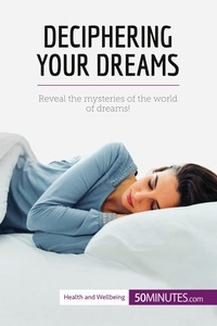  50Minutes - Health &amp; Wellbeing  : Deciphering Your Dreams - Reveal the mysteries of the world of dreams!.