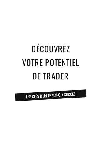 Découvrez votre potentiel de trader. Les clés d'un trading à succès
