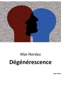 Max Nordau - Philosophie  : Dégénérescence.